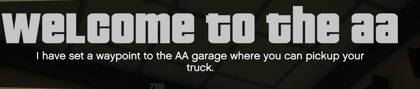 Once you have clocked on there will be a prompt at the top of your screen telling you that a waypoint has been set to theAA garage where you can pick up your truck.